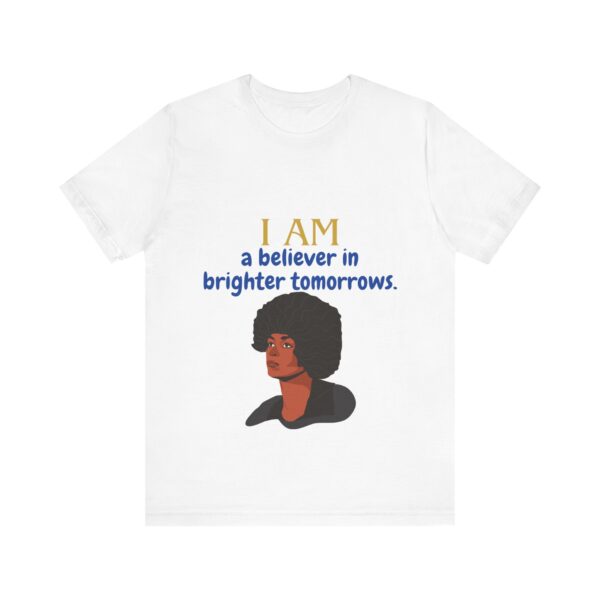 I AM a believer in brighter tomorrows (Black History Month Collection) - Aksan Fos T-Shirt - Image 8