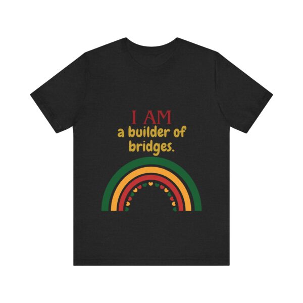 I AM a builder of bridges (Black History Month Collection) - Aksan Fos T-Shirt - Image 10